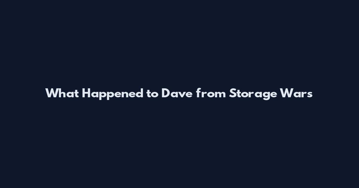 What Happened to Dave from Storage Wars