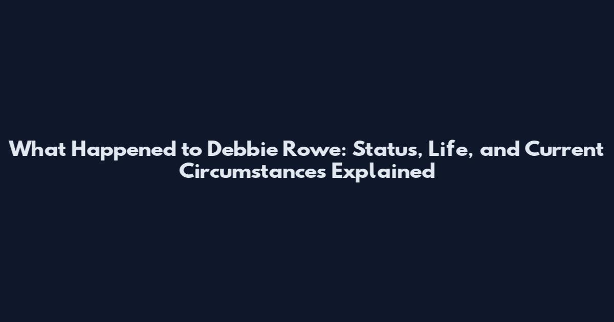 What Happened to Debbie Rowe: Status, Life, and Current Circumstances Explained