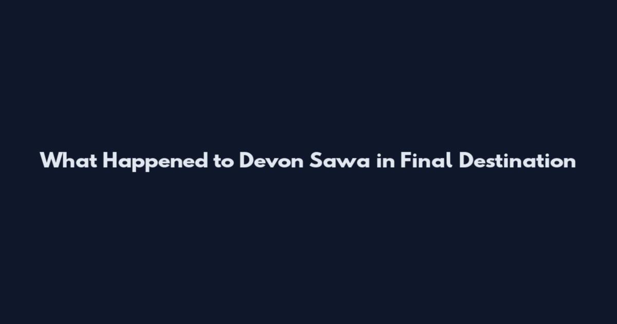 What Happened to Devon Sawa in Final Destination