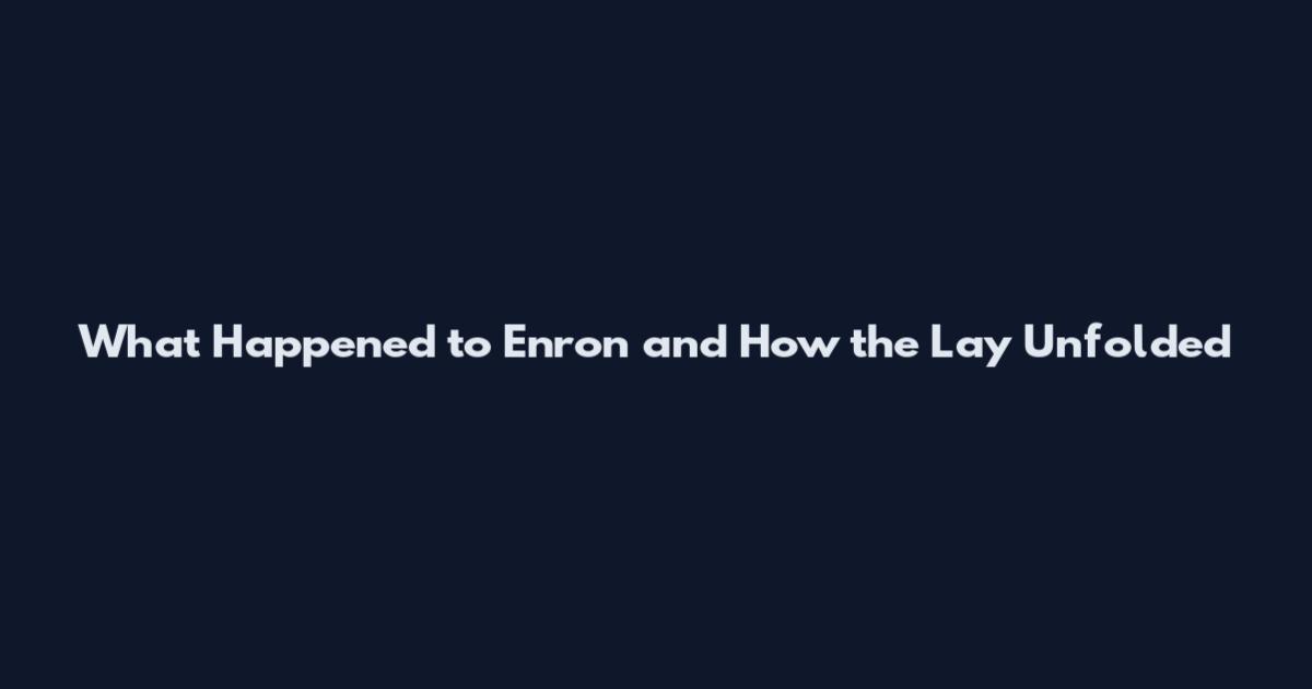 What Happened to Enron and How the Lay Unfolded