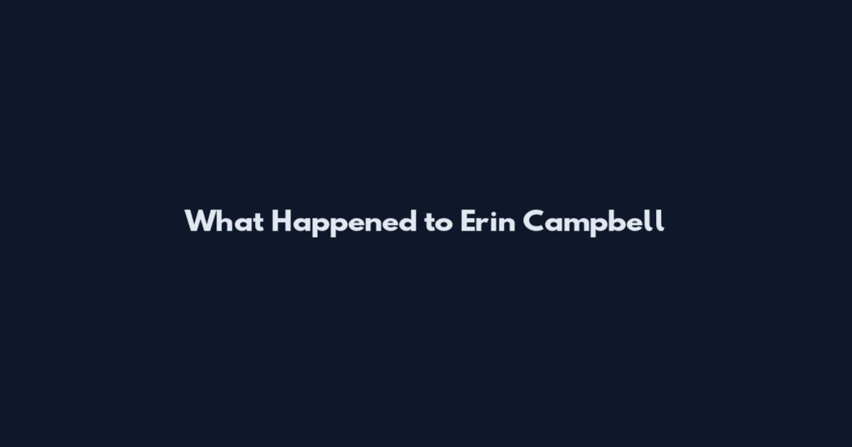 What Happened to Erin Campbell