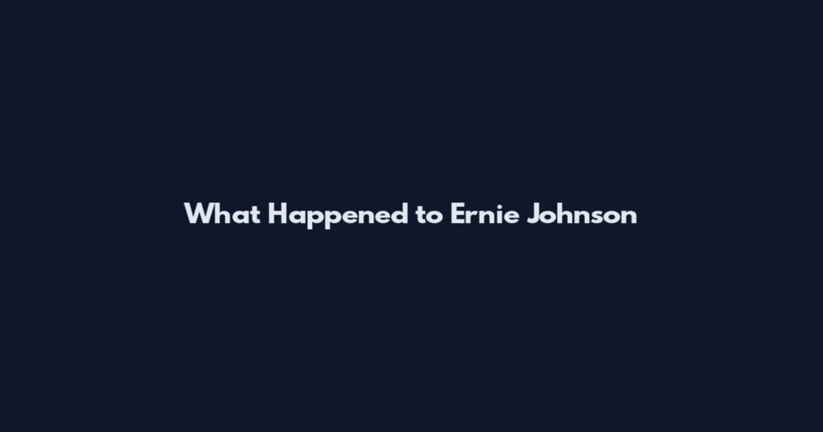 What Happened to Ernie Johnson