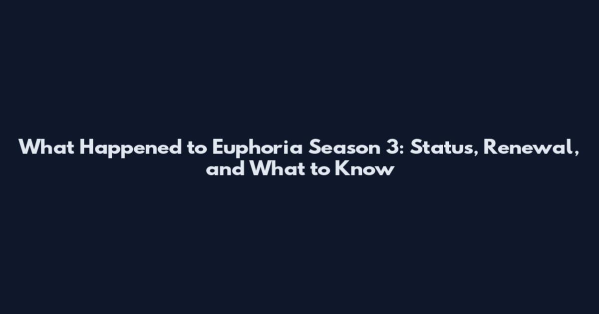 What Happened to Euphoria Season 3: Status, Renewal, and What to Know