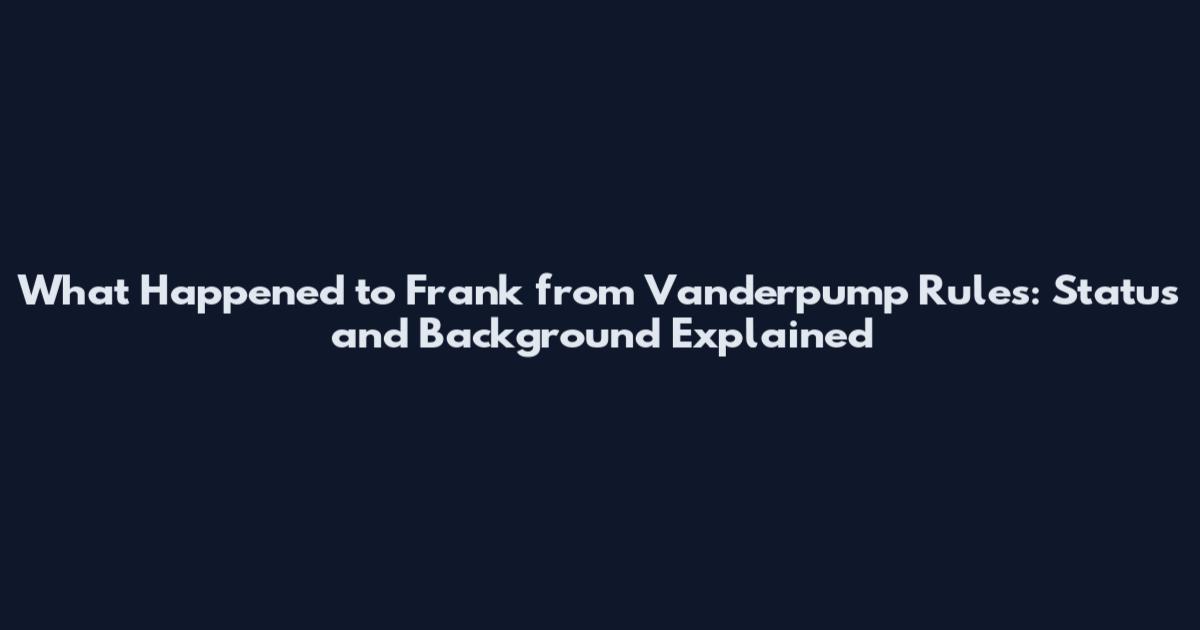 What Happened to Frank from Vanderpump Rules: Status and Background Explained