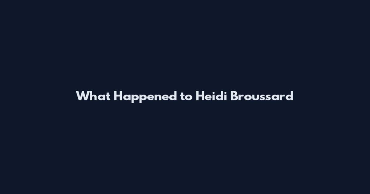 What Happened to Heidi Broussard