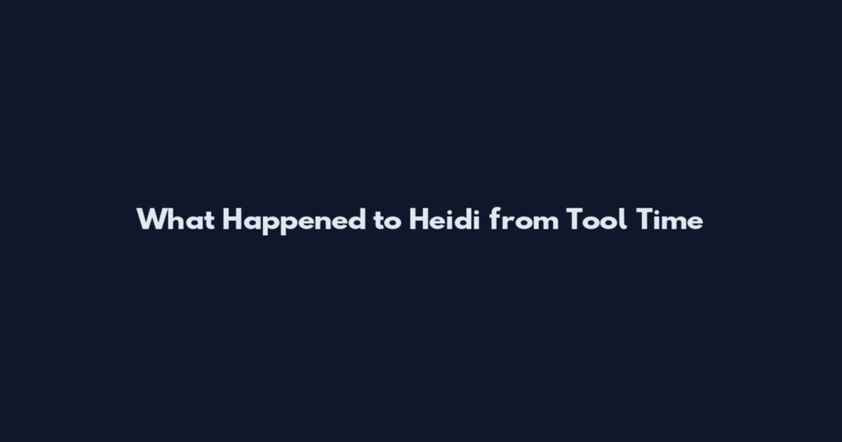 What Happened to Heidi from Tool Time