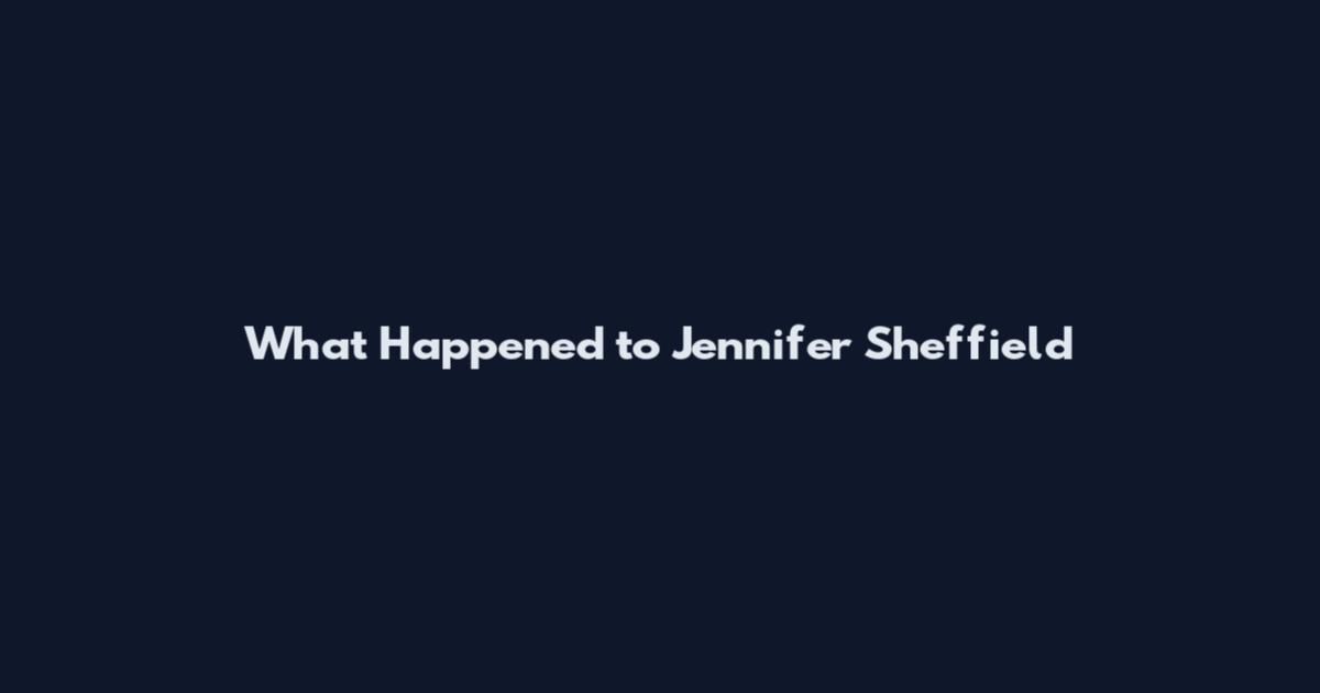 What Happened to Jennifer Sheffield