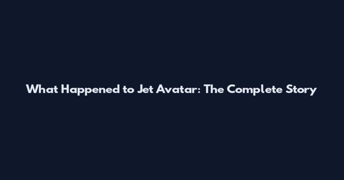 What Happened to Jet Avatar: The Complete Story