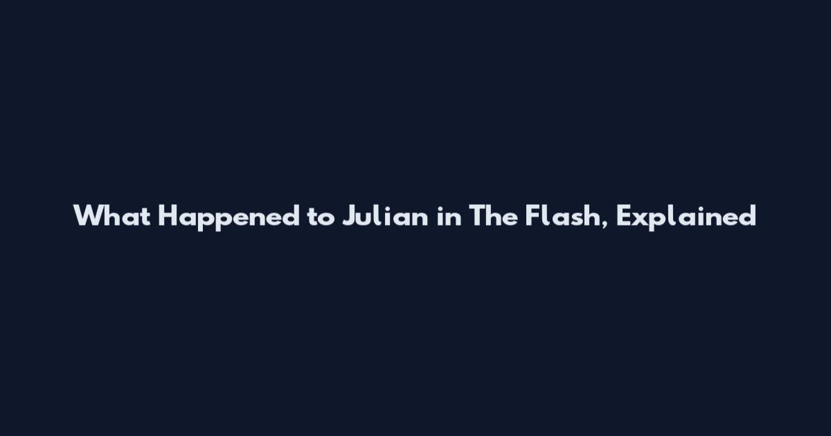 What Happened to Julian in The Flash, Explained