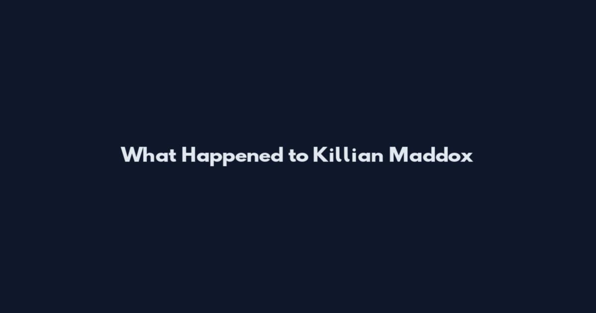 What Happened to Killian Maddox