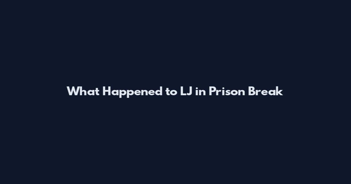 What Happened to LJ in Prison Break