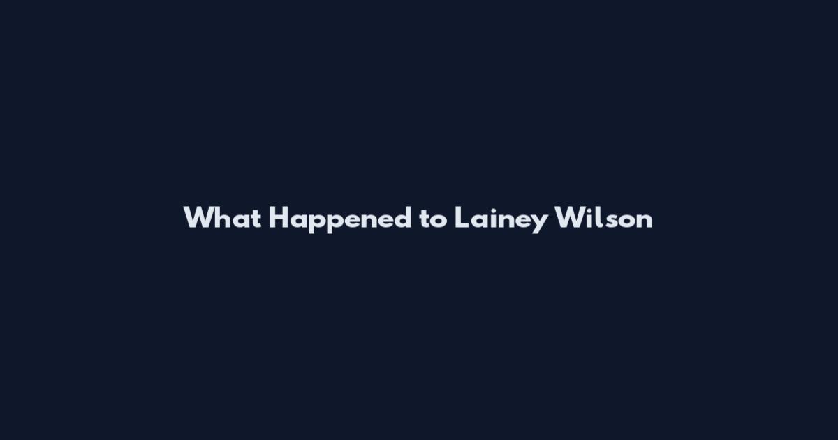 What Happened to Lainey Wilson