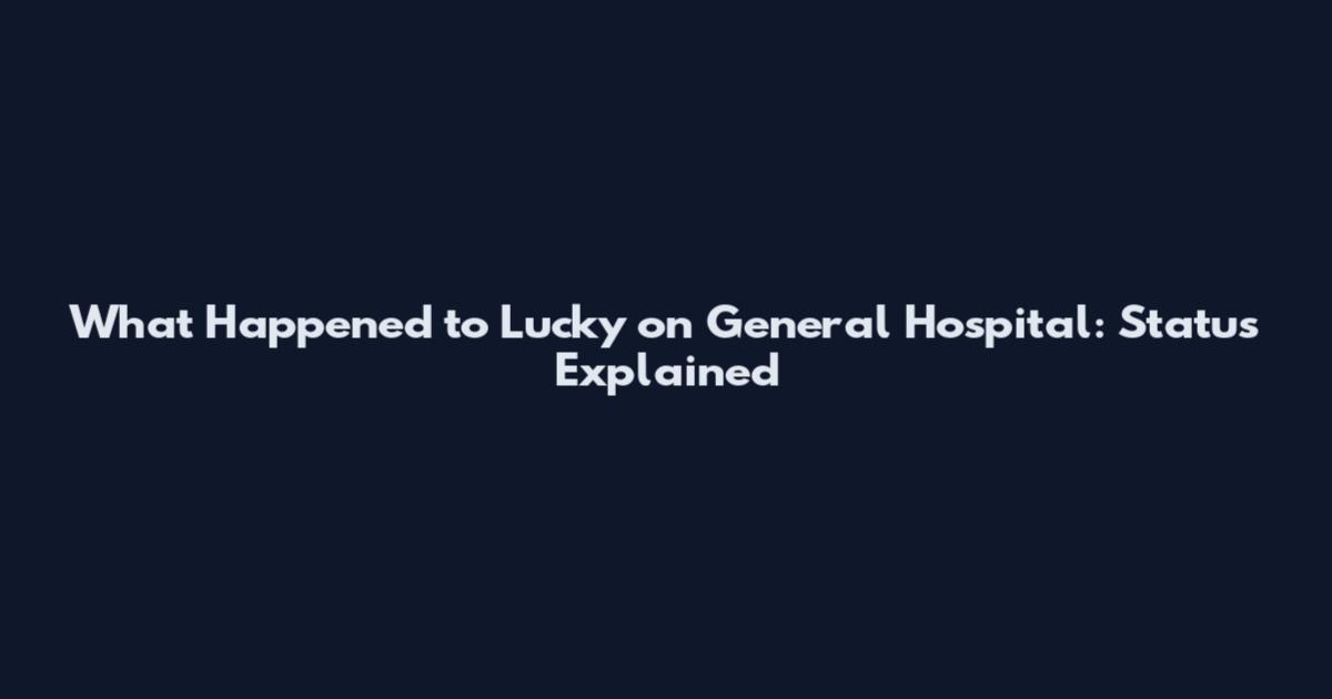 What Happened to Lucky on General Hospital: Status Explained