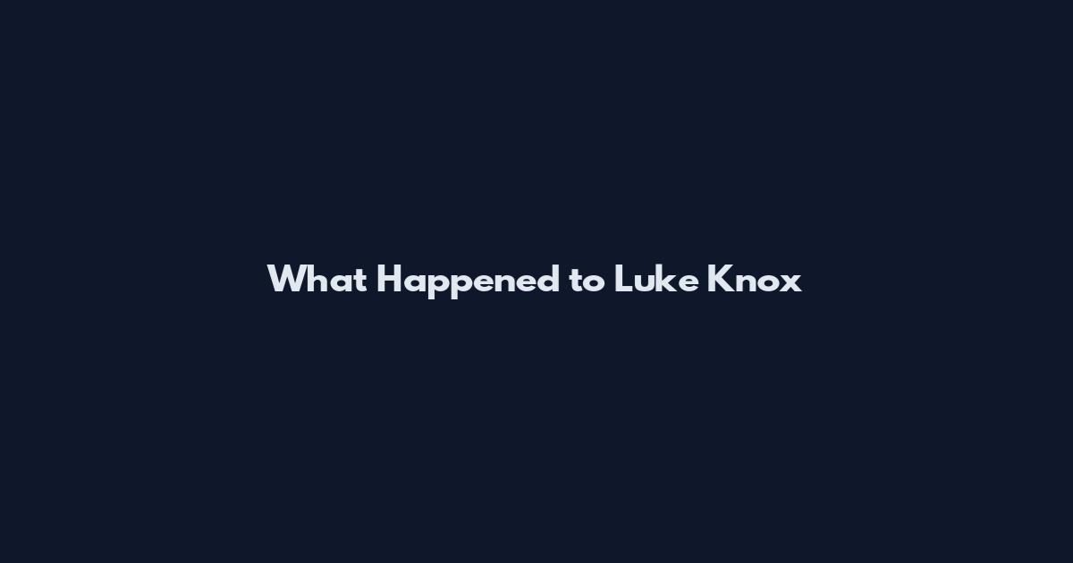 What Happened to Luke Knox
