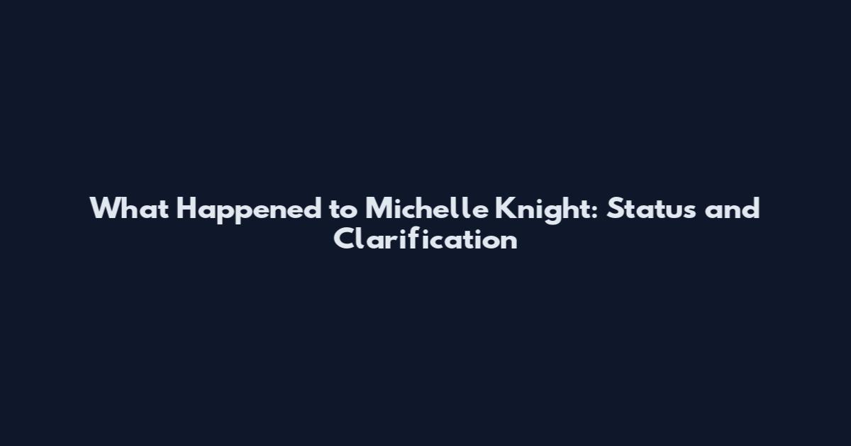 What Happened to Michelle Knight: Status and Clarification