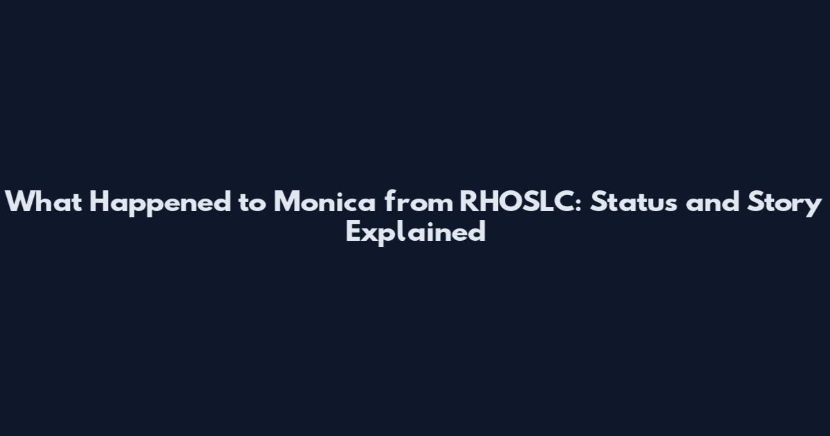 What Happened to Monica from RHOSLC: Status and Story Explained