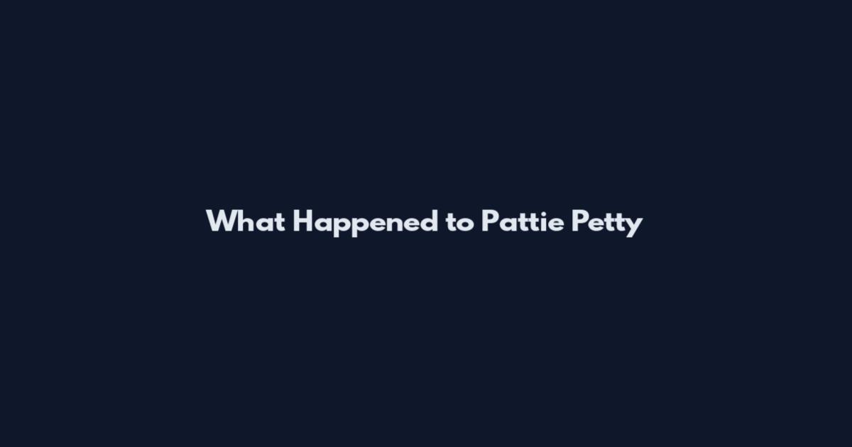 What Happened to Pattie Petty