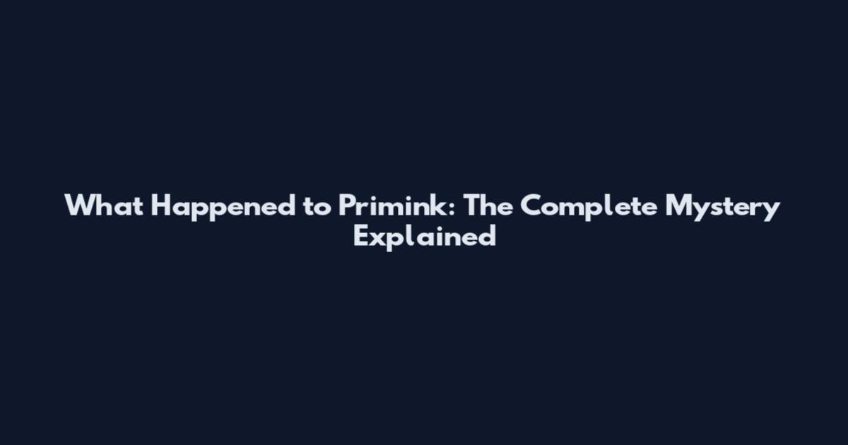 What Happened to Primink: The Complete Mystery Explained