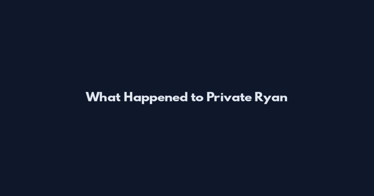 What Happened to Private Ryan