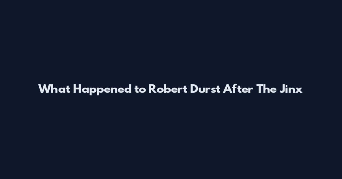 What Happened to Robert Durst After The Jinx
