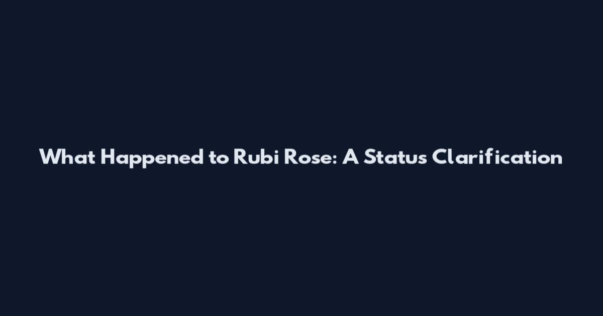 What Happened to Rubi Rose: A Status Clarification