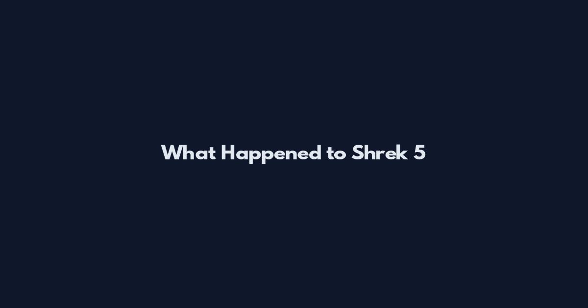 What Happened to Shrek 5