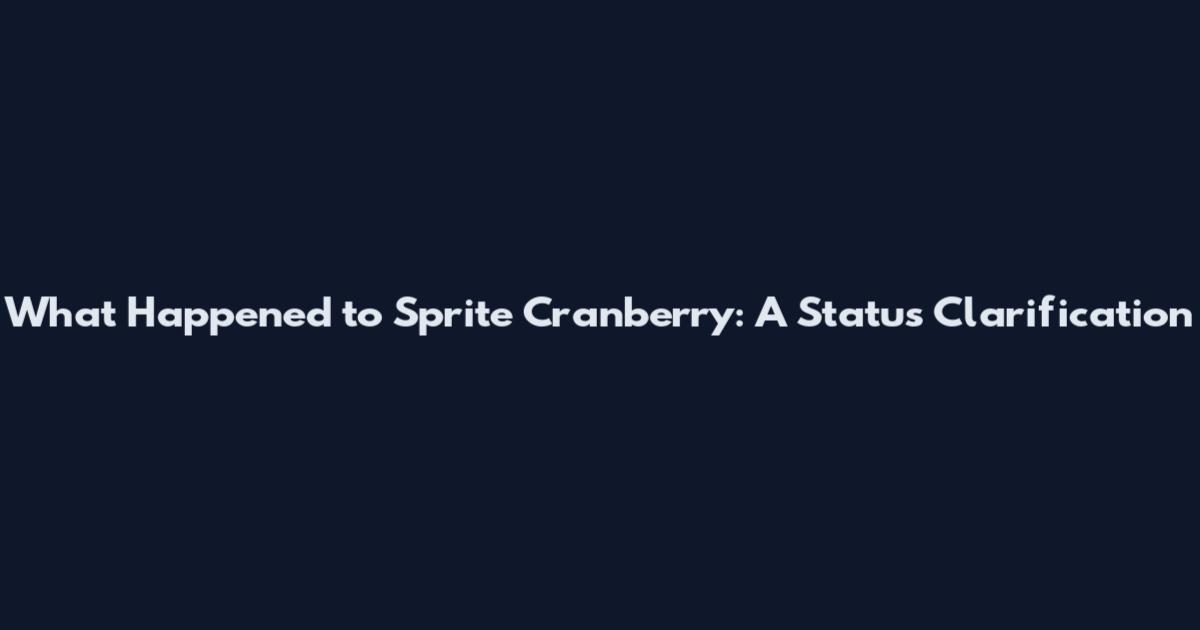 What Happened to Sprite Cranberry: A Status Clarification