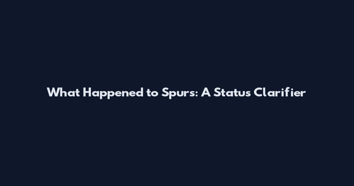 What Happened to Spurs: A Status Clarifier
