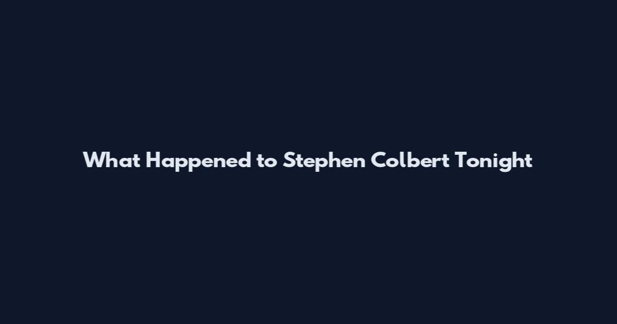 What Happened to Stephen Colbert Tonight
