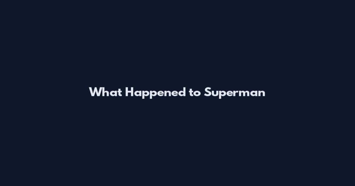 What Happened to Superman