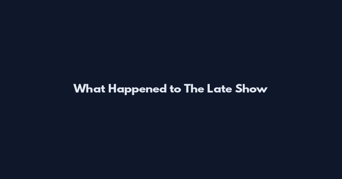 What Happened to The Late Show