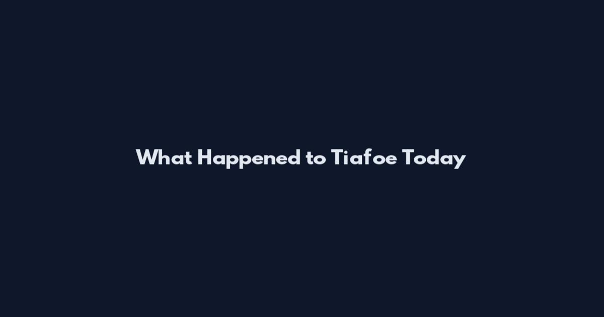What Happened to Tiafoe Today