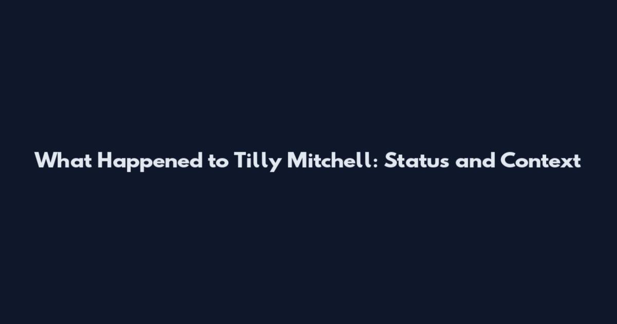 What Happened to Tilly Mitchell: Status and Context