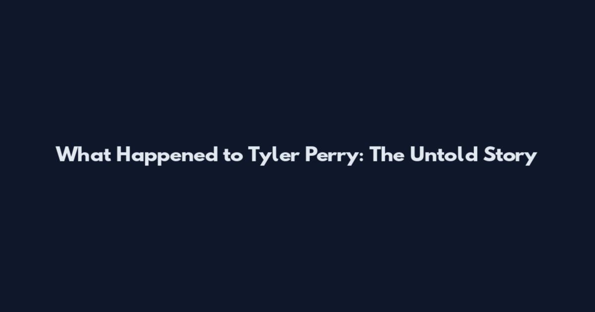 What Happened to Tyler Perry: The Untold Story