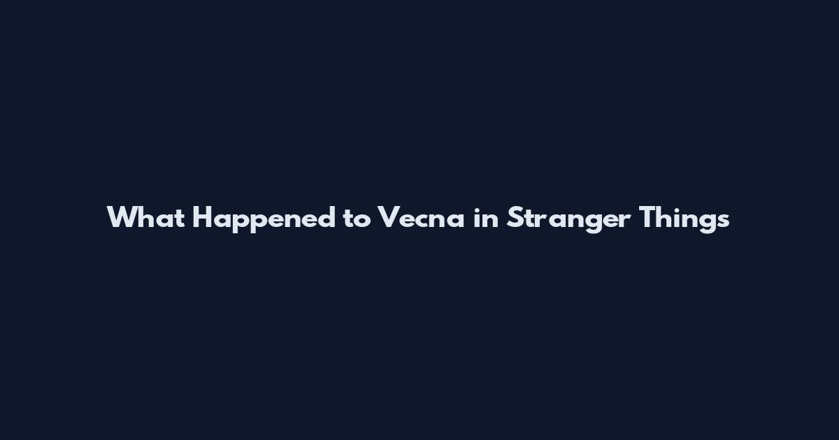 What Happened to Vecna in Stranger Things
