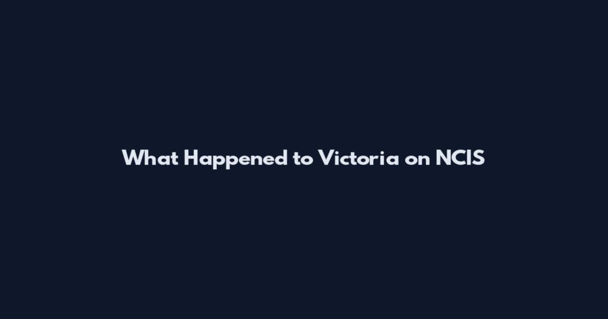 What Happened to Victoria on NCIS