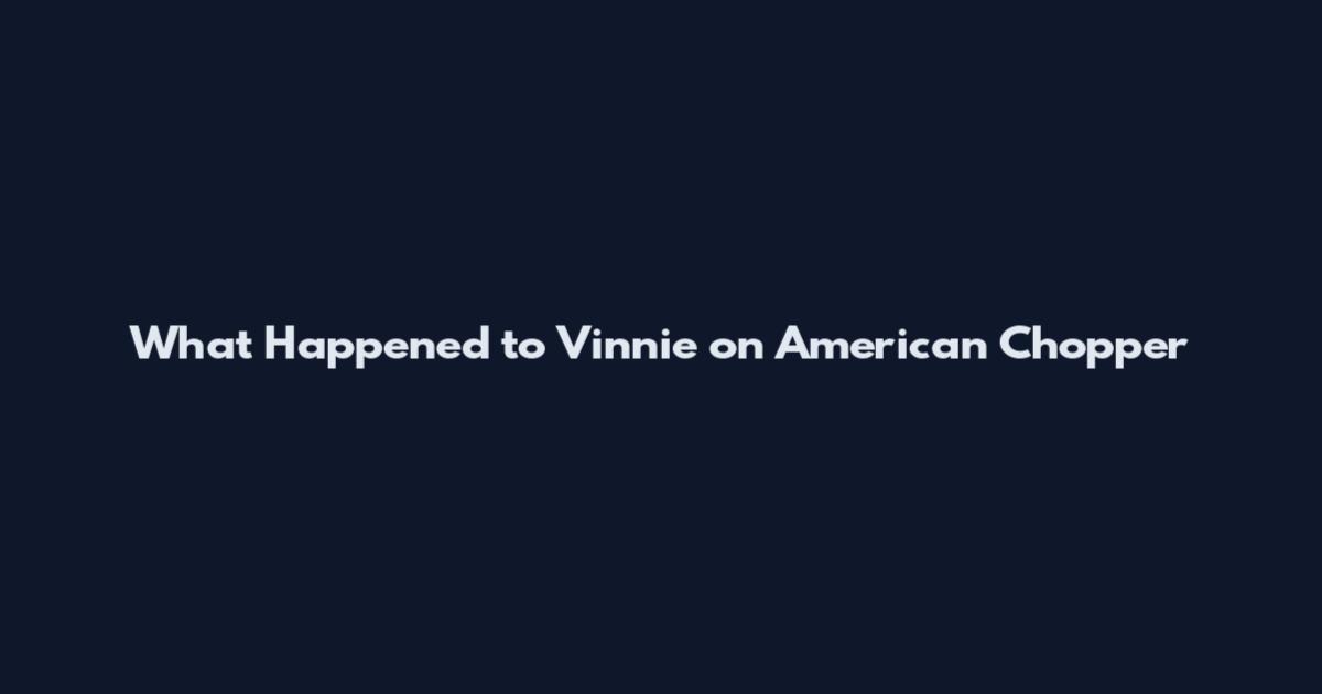 What Happened to Vinnie on American Chopper