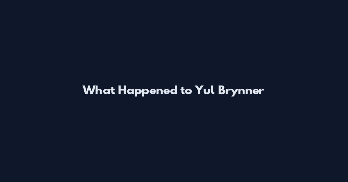 What Happened to Yul Brynner