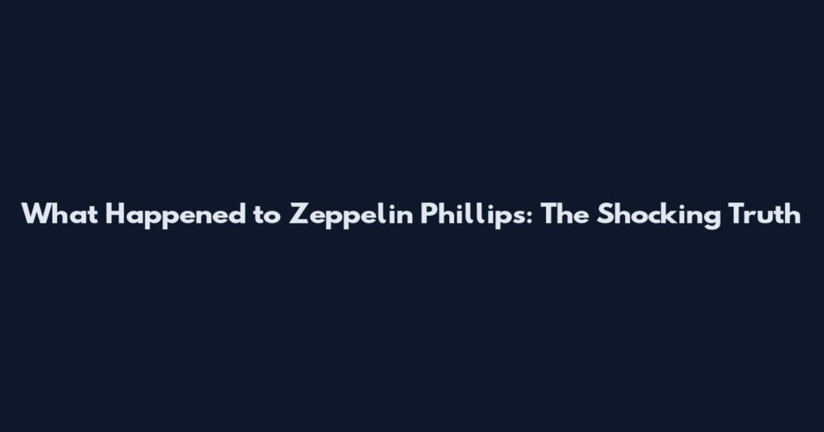 What Happened to Zeppelin Phillips: The Shocking Truth