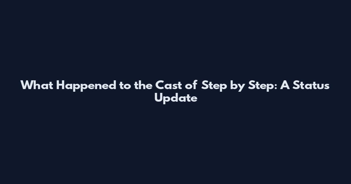 What Happened to the Cast of Step by Step: A Status Update