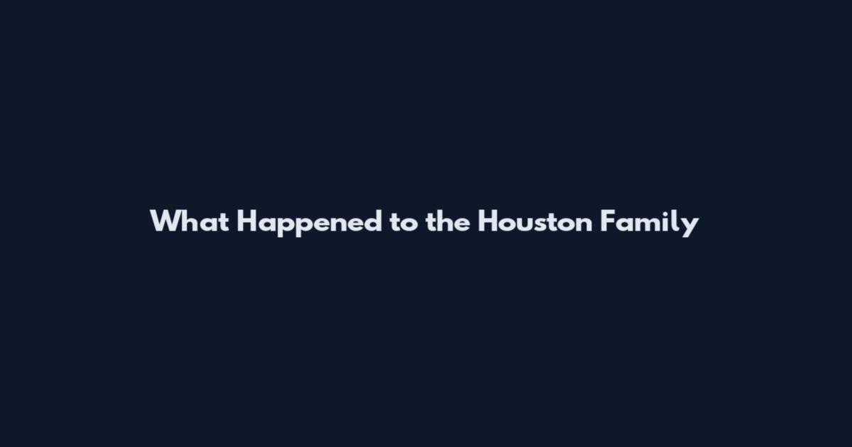 What Happened to the Houston Family