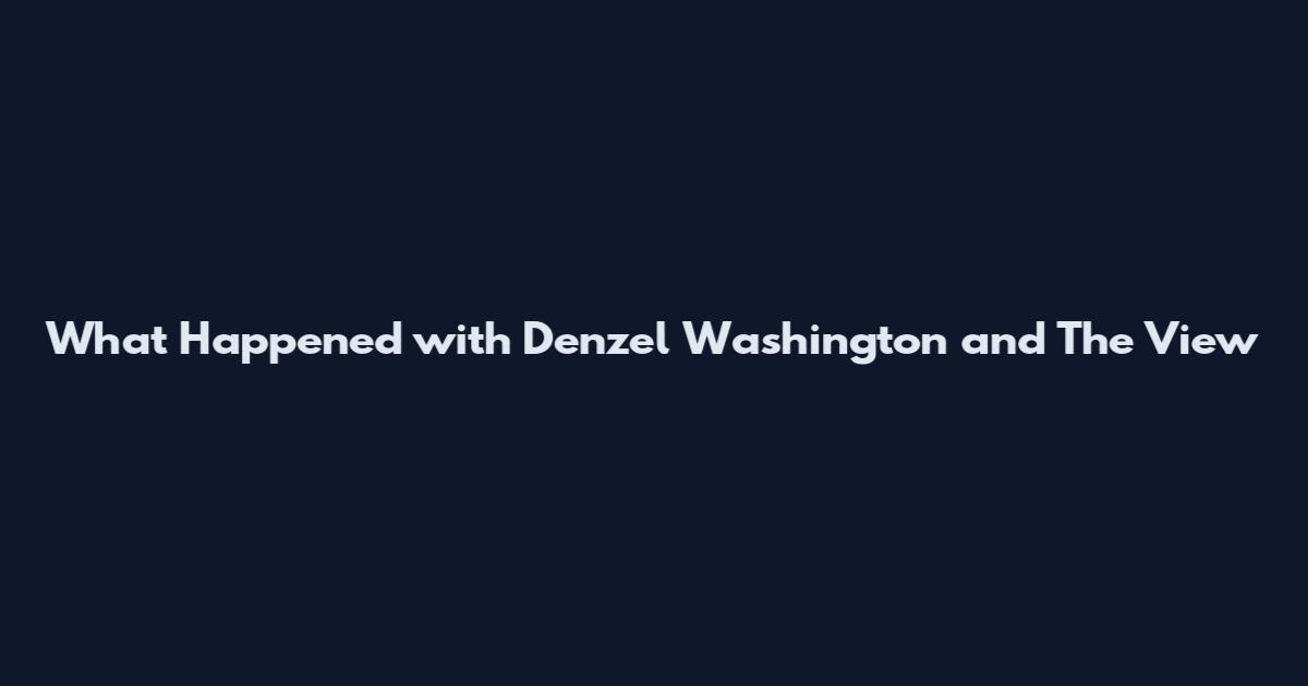 What Happened with Denzel Washington and The View