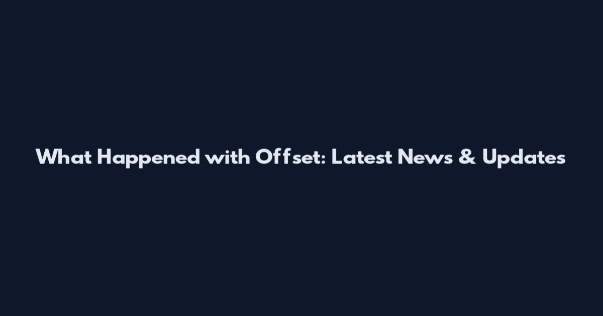 What Happened with Offset: Latest News & Updates