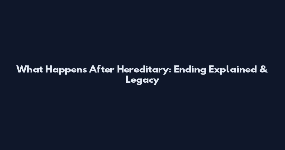 What Happens After Hereditary: Ending Explained & Legacy