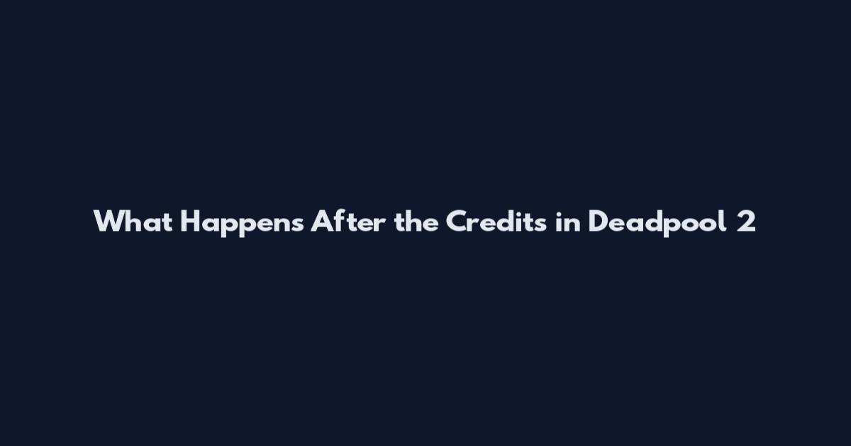 What Happens After the Credits in Deadpool 2