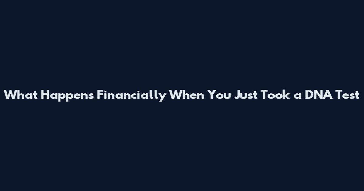 What Happens Financially When You Just Took a DNA Test