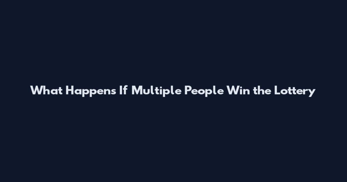 What Happens If Multiple People Win the Lottery