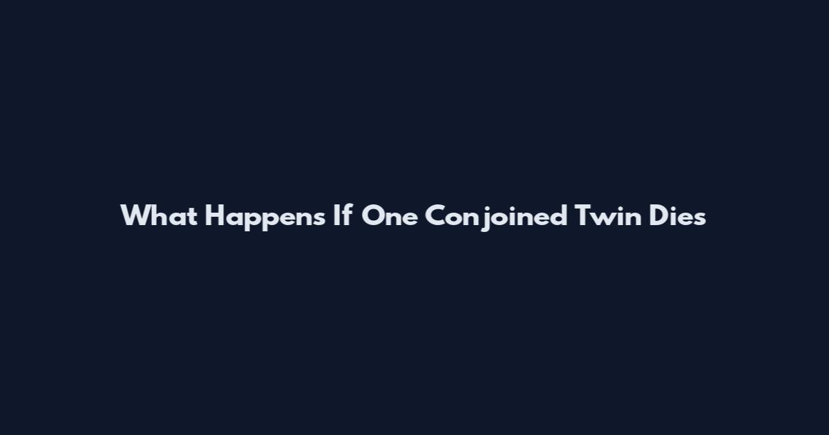What Happens If One Conjoined Twin Dies