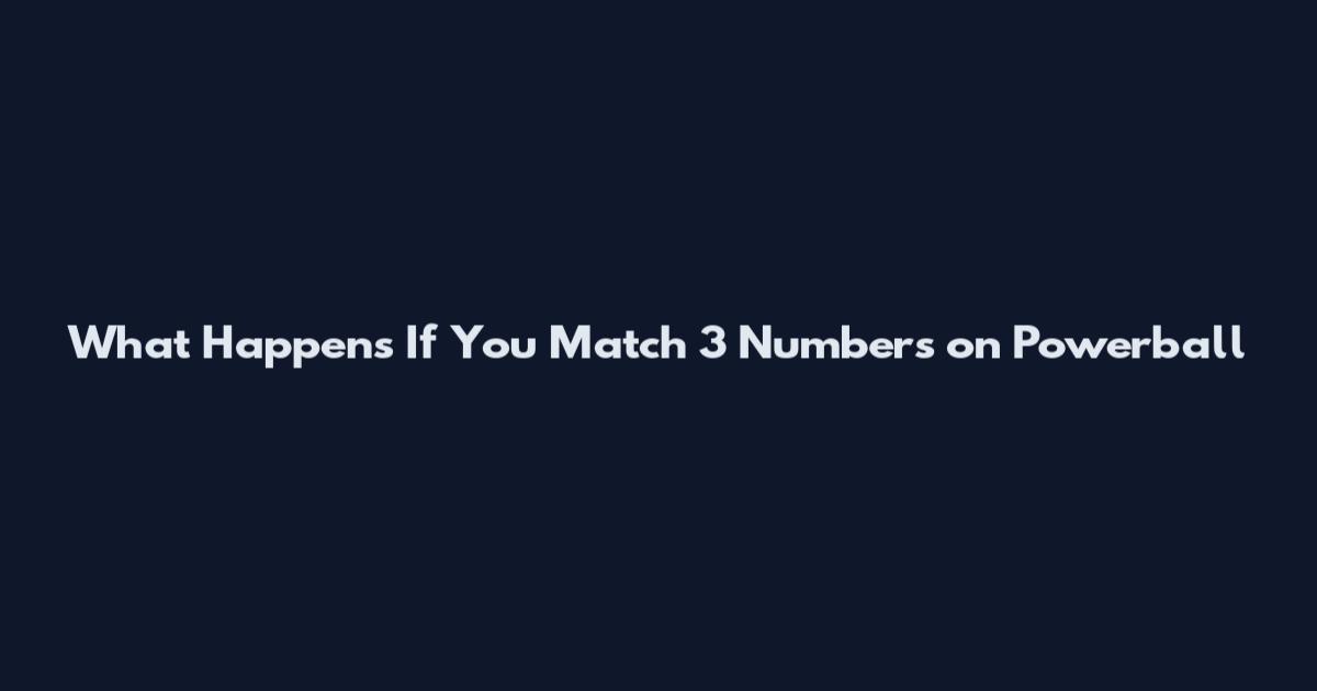 What Happens If You Match 3 Numbers on Powerball