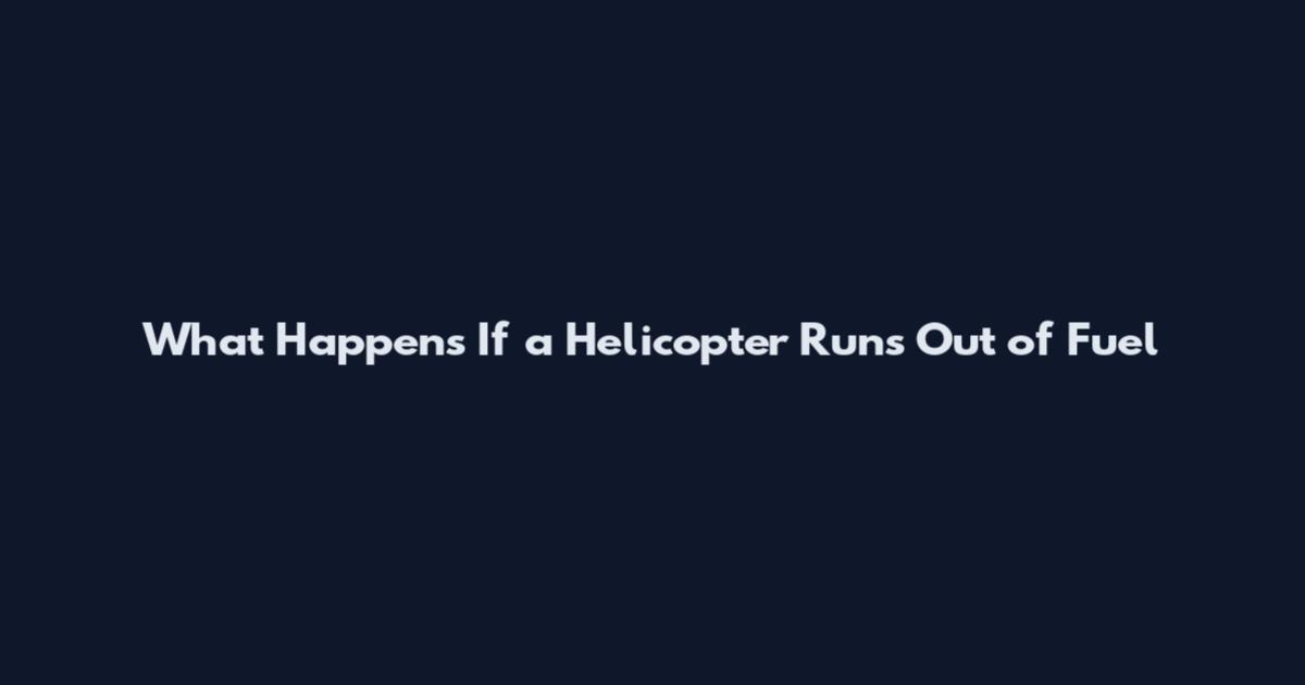 What Happens If a Helicopter Runs Out of Fuel
